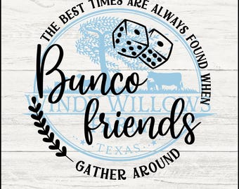 May include: A blue and white circle design with the text "The best times are always found when Bunco friends gather around" and a pair of blue dice. The text "Windy Willows Texas" is also included in the design.