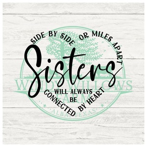 Side by side or miles apart Sisters will always be connected by heart