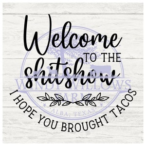 Welcome to the sh*tshow I hope you brought tacos