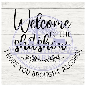 Welcome to the sh*tshow I hope you brought alcohol