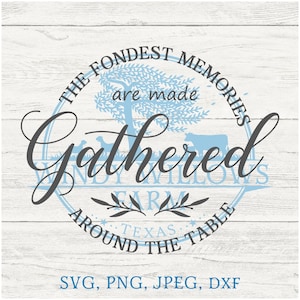 May include: A blue and white circle design with the text "The Fondest Memories are made Gathered Around the Table" and "Texas" in the center. The design also includes a tree, farm animals, and a wreath. The text "SVG, PNG, JPEG, DXF" is at the bottom of the image.