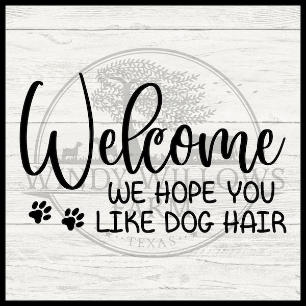 Welcome we hope you like dog hair