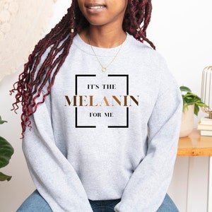 It's The Melanin For Me Sweatshirt, Black Lives Matter Sweatshirt, Shades Of Melanin Unisex Sweatshirt, Brown Skin Girl, Black Girl Magic