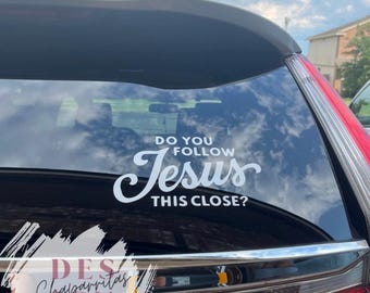 Do you follow Jesus this close car decal / funny Christian car sticker / religious vinyl window decal/ faith based bumper sticker