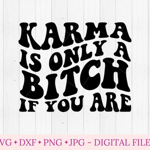 Karma is only a bitch if you are svg files for cricut, retro wavy text svg, hippie boho svg, motivational sarcasm, funny karma aesthetic PNG