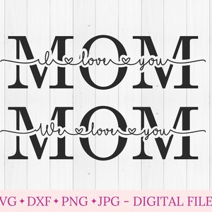 MOM ik hou van je svg, svg voor cricut, silhouet gesneden bestand, svg-bestand voor snijden, eerste Moederdag svg, mama svg, we houden van je svg, schoonmoeder