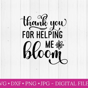 Merci de m'avoir aidé à fleurir svg, fichiers svg pour cricut, fichier de coupe silhouette, fichier de coupe svg, svg cadeau enseignant, svg d'appréciation de l'enseignant