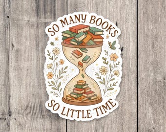 May include: A sticker featuring an hourglass filled with books in various colors. The text "SO MANY BOOKS SO LITTLE TIME" is written around the hourglass. Floral and butterfly illustrations surround the hourglass, creating a whimsical design.