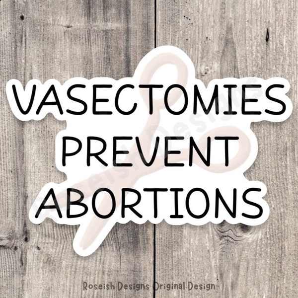 Vasectomies prevent abortions sticker, roe v wade, support womens rights, political, water bottle sticker, reproductive rights, pro choice