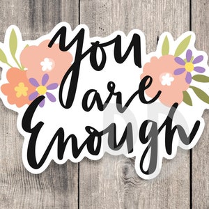 You are enough sticker, mental health, positive sayings, positive quote sticker water bottle, uplifting gift for friends, inspirational