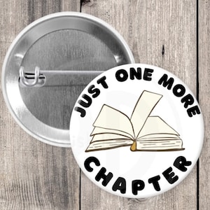 Just one more chapter pin, book nerd gifts, pinback button, book lover, bookworm pin, book club, stocking stuffer, 1.5 inch pin, reading