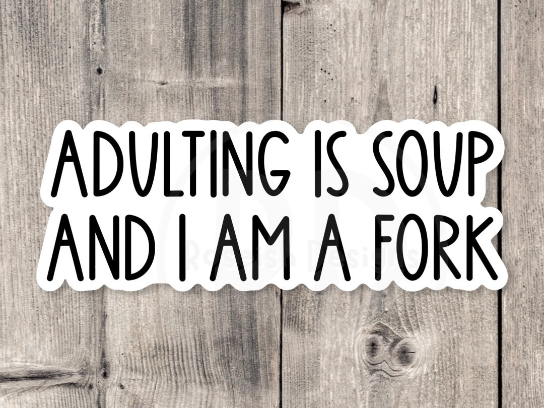 Adulting is Soup and I Am a Fork Sticker, Funny Quotes, Water Bottle