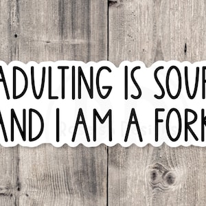 Adulting is soup and I am a fork sticker, funny quotes, water bottle sticker, laptop, funny gifts for friend, sarcastic sayings