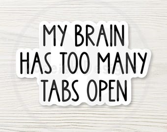 Too Many Tabs Open Sticker, Funny ADHD Sarcastic Decal