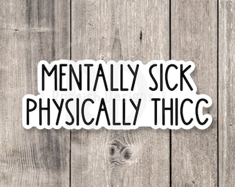 Mentally Sick Physically Thick Sticker: Sarcastic Humor, Water Bottle Decal