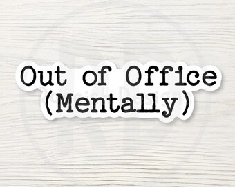 Out of Office Mentally Vinyl Sticker, Funny Coworker Gift