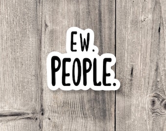 Ew People Sticker: Sarcastic Quote, Water Bottle, Laptop