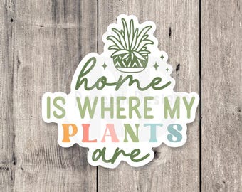 Plant Lover Sticker: Home Is Where My Plants Are, Funny Gardening Gift