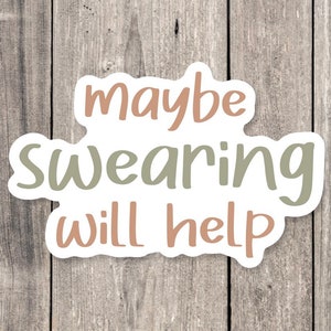 Maybe swearing will help, funny stickers, sarcastic stickers, best friend gift idea, water bottle sticker, aesthetic sticker
