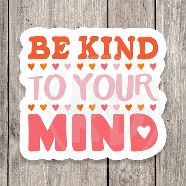 Be kind to your mind sticker, positive quote, uplifting gift for her, cute sayings, quote sticker for water bottle