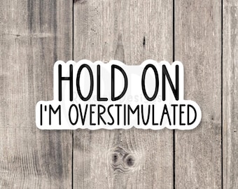 Overstimulated Sticker: Funny Mental Health, Neurodivergent Vinyl Decal