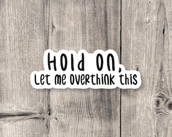 Overthinking Sticker: Funny Mental Health Quote, Water Bottle Decal
