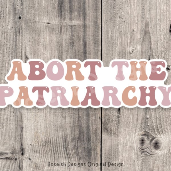 Abort the patriarchy sticker, roe v wade, support womens rights sticker, political, water bottle sticker, reproductive rights, pro choice