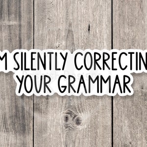 I&#39;m silently correcting your grammar, funny water bottle sticker, sassy quotes, English major, funny teacher stickers, English teacher gift