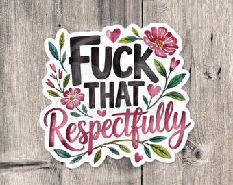 Respectfully F Off Sticker: Sarcastic Adult Humor Vinyl Decal