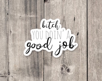 You Doin' A Good Job Sticker: Water Bottle Laptop Vinyl Decal