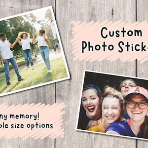 May include: Two photos on a wooden background. One shows a family in a park, the other a group of smiling women. Text reads "Custom Photo Stickers" and "Any memory! Multiple size options."
