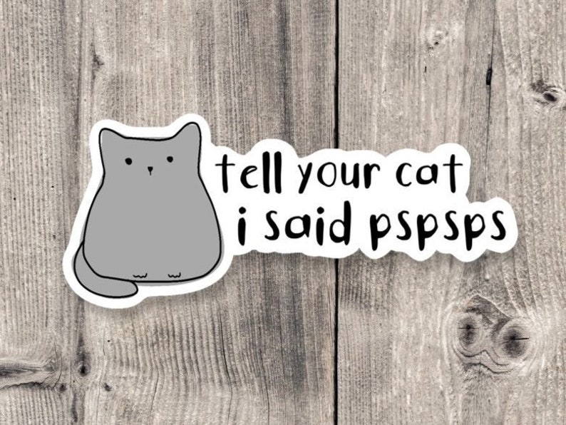 Tell Your Cat I Said Pspsps Sticker Funny Sticker Animal - Etsy