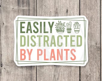 Easily Distracted by Plants Sticker: Funny Plant Lover Gift