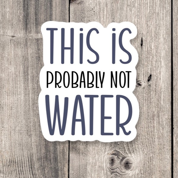 this is probably not water sticker, Sarcasm sticker, funny quote stickers, funny sayings, water bottle sticker