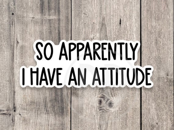 Attitude Sarcasm Sticker, Funny Quote, Laptop Decal