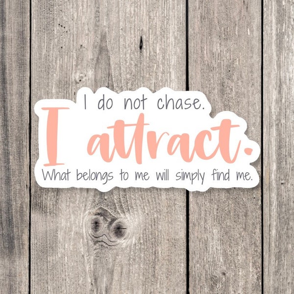 I don’t chase I attract, manifest sticker, positive affirmations, spiritual gifts, spiritual sayings, girly stickers, for water bottle