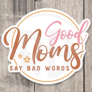 Good moms say bad words sticker, funny Mother’s day gift, cute water bottle sticker for moms, mental health, retro laptop sticker