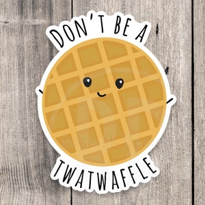 Don’t be a twatwaffle, funny waffle sticker, offensive gifts, adult humor, water bottle sticker, laptop sticker, sassy