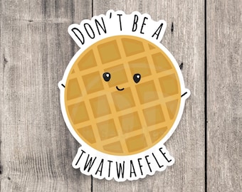 Don’t be a twatwaffle, funny waffle sticker, offensive gifts, adult humor, water bottle sticker, laptop sticker, sassy