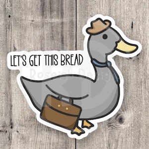 Let’s get this bread sticker, funny duck sticker, business duck, duck puns, gift for duck lover, water bottle sticker, laptop sticker