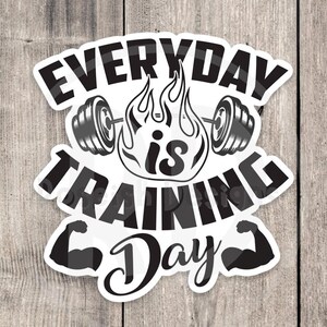 Every day is training day sticker, gym motivation, fitness, gym lover gift, motivational sticker, water bottle sticker, workout