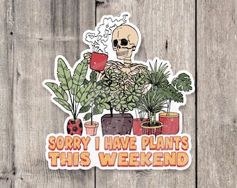 Sorry I have plants this weekend sticker, funny plant sayings, plant mom gift, water bottle sticker, houseplant, plant dad, floral