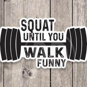 Squat until you walk funny sticker, gym motivation, fitness, gym lover gift, motivational sticker, water bottle sticker, workout