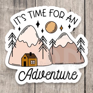 It’s time for an adventure, Adventure sticker, outdoorsy gifts, hiking stickers, camping life, travel stickers, water bottle stickers