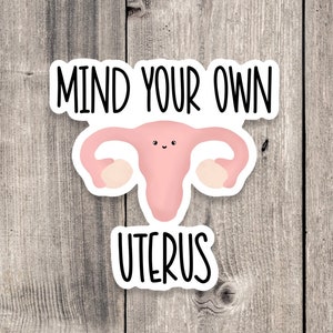 Mind your own uterus sticker, roe v wade, support womens rights sticker, political, water bottle sticker, laptop, reproductive rights
