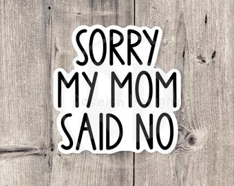 Funny 'Sorry Mom Said No' Vinyl Sticker: Sarcastic Quote
