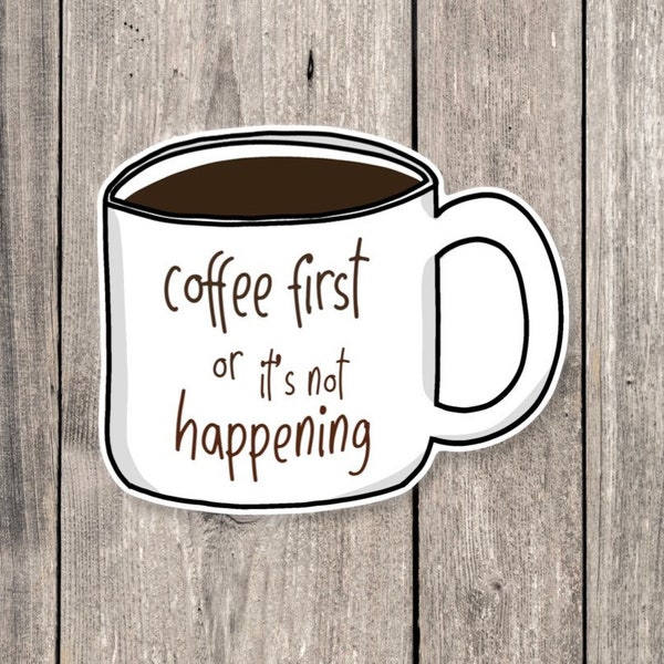 Coffee sticker, coffee first, coffee addict, funny stickers, coffee lover, caffienated, coffee mug, water bottle sticker, funny quotes