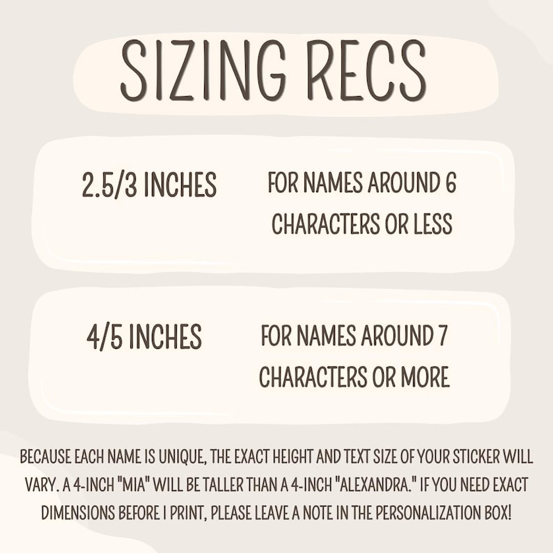 May include: A beige graphic with the text "SIZING RECS". It provides size recommendations for personalized stickers. The text includes size ranges in inches and character count suggestions for names. Additional text explains that sticker sizes vary.