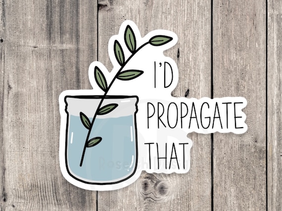 I'd Propagate That Vinyl Sticker: Funny Plant Lover Gift