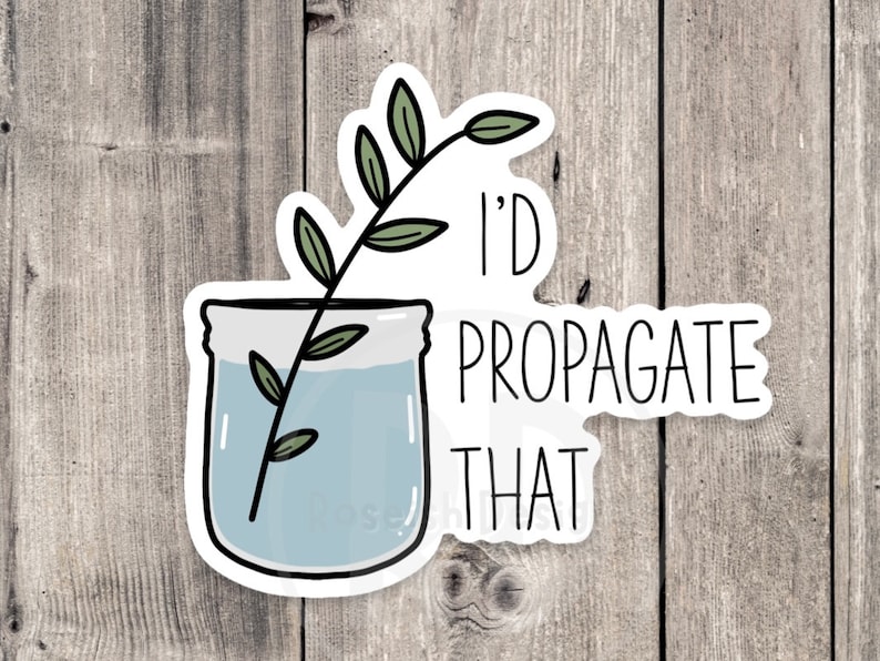 I'd Propagate That Vinyl Sticker: Funny Plant Lover Gift image 1